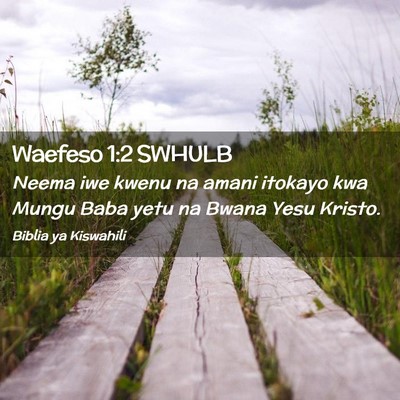 Picture 02 - Waefeso 1:2 SWHULB - Neema iwe kwenu na amani itokayo kwa Mungu Baba - Bible Verse Picture