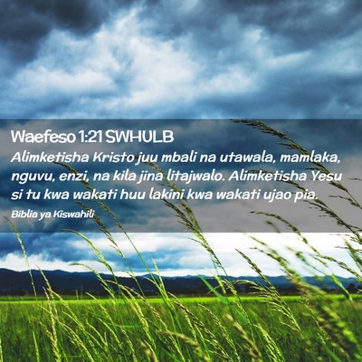 Picture 02 - Waefeso 1:21 SWHULB - Alimketisha Kristo juu mbali na utawala, mamlaka, - Bible Verse Picture