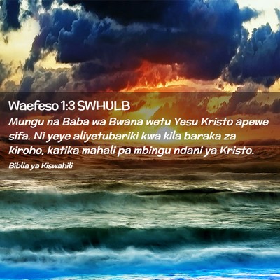 Picture 02 - Waefeso 1:3 SWHULB - Mungu na Baba wa Bwana wetu Yesu Kristo apewe - Bible Verse Picture