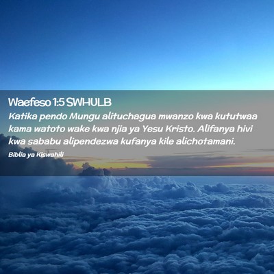 Picture 02 - Waefeso 1:5 SWHULB - Katika pendo Mungu alituchagua mwanzo kwa - Bible Verse Picture