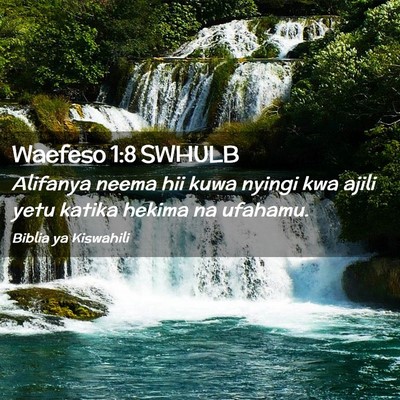 Picture 02 - Waefeso 1:8 SWHULB - Alifanya neema hii kuwa nyingi kwa ajili yetu - Bible Verse Picture