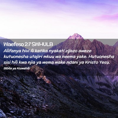 Picture 02 - Waefeso 2:7 SWHULB - Alifanya hivi ili katika nyakati zijazo aweze - Bible Verse Picture