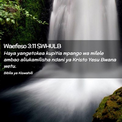 Picture 02 - Waefeso 3:11 SWHULB - Haya yangetokea kupitia mpango wa milele ambao - Bible Verse Picture