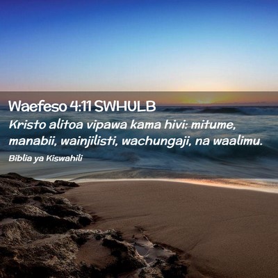 Picture 02 - Waefeso 4:11 SWHULB - Kristo alitoa vipawa kama hivi: mitume, manabii, - Bible Verse Picture
