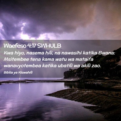 Picture 02 - Waefeso 4:17 SWHULB - Kwa hiyo, nasema hili, na nawasihi katika Bwana: - Bible Verse Picture