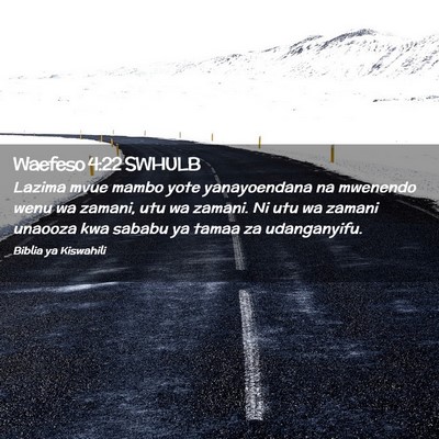 Picture 02 - Waefeso 4:22 SWHULB - Lazima mvue mambo yote yanayoendana na mwenendo - Bible Verse Picture