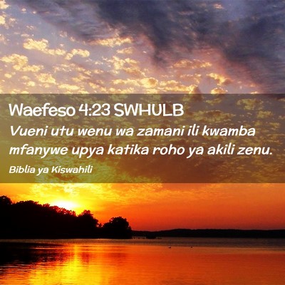 Picture 02 - Waefeso 4:23 SWHULB - Vueni utu wenu wa zamani ili kwamba mfanywe upya - Bible Verse Picture