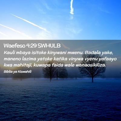 Picture 02 - Waefeso 4:29 SWHULB - Kauli mbaya isitoke kinywani mwenu. Badala yake, - Bible Verse Picture