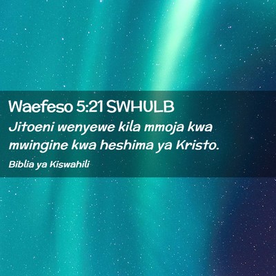 Picture 02 - Waefeso 5:21 SWHULB - Jitoeni wenyewe kila mmoja kwa mwingine kwa - Bible Verse Picture