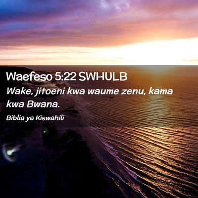 Picture 02 - Waefeso 5:22 SWHULB - Wake, jitoeni kwa waume zenu, kama kwa - Bible Verse Picture