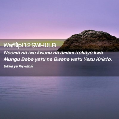 Picture 02 - Wafilipi 1:2 SWHULB - Neema na iwe kwenu na amani itokayo kwa Mungu - Bible Verse Picture