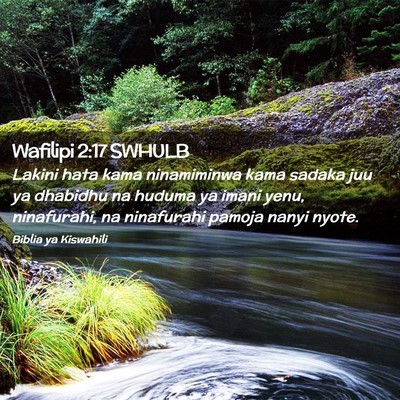 Picture 02 - Wafilipi 2:17 SWHULB - Lakini hata kama ninamiminwa kama sadaka juu ya - Bible Verse Picture