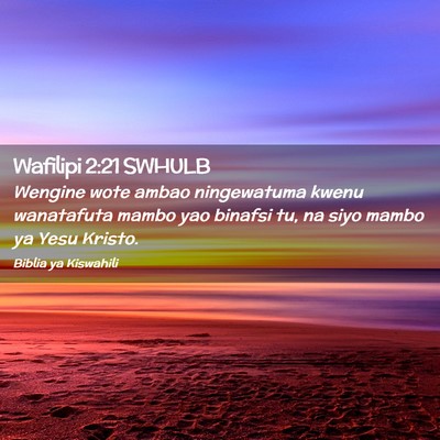 Picture 02 - Wafilipi 2:21 SWHULB - Wengine wote ambao ningewatuma kwenu wanatafuta - Bible Verse Picture