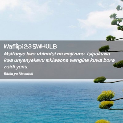 Picture 02 - Wafilipi 2:3 SWHULB - Msifanye kwa ubinafsi na majivuno. Isipokuwa kwa - Bible Verse Picture