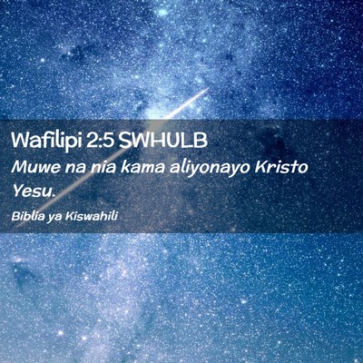 Picture 02 - Wafilipi 2:5 SWHULB - Muwe na nia kama aliyonayo Kristo - Bible Verse Picture