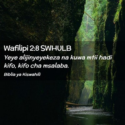 Picture 02 - Wafilipi 2:8 SWHULB - Yeye alijinyeyekeza na kuwa mtii hadi kifo, kifo - Bible Verse Picture
