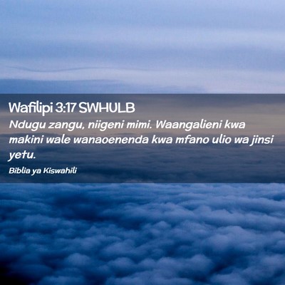 Picture 02 - Wafilipi 3:17 SWHULB - Ndugu zangu, niigeni mimi. Waangalieni kwa makini - Bible Verse Picture