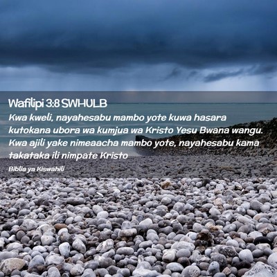 Picture 02 - Wafilipi 3:8 SWHULB - Kwa kweli, nayahesabu mambo yote kuwa hasara - Bible Verse Picture