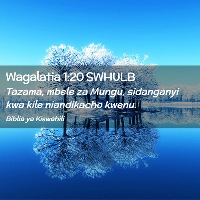 Picture 02 - Wagalatia 1:20 SWHULB - Tazama, mbele za Mungu, sidanganyi kwa kile - Bible Verse Picture
