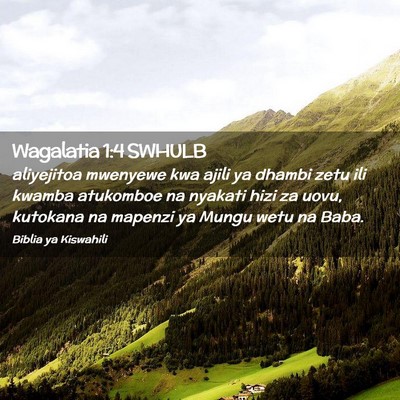Picture 02 - Wagalatia 1:4 SWHULB - aliyejitoa mwenyewe kwa ajili ya dhambi zetu ili - Bible Verse Picture