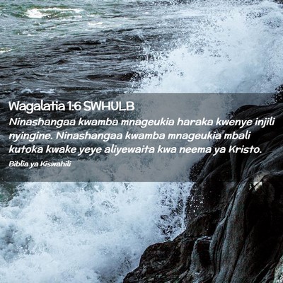 Picture 02 - Wagalatia 1:6 SWHULB - Ninashangaa kwamba mnageukia haraka kwenye injili - Bible Verse Picture