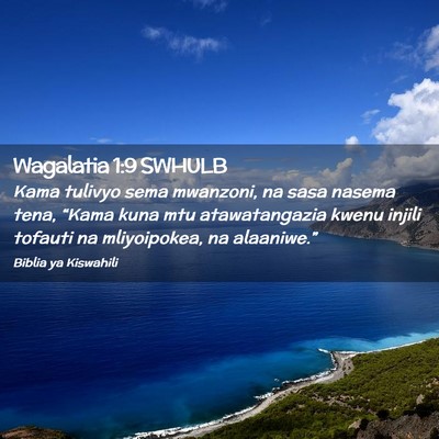 Picture 02 - Wagalatia 1:9 SWHULB - Kama tulivyo sema mwanzoni, na sasa nasema tena, - Bible Verse Picture