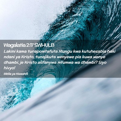 Picture 02 - Wagalatia 2:17 SWHULB - Lakini kama tunapomtafuta Mungu kwa kutuhesabia - Bible Verse Picture