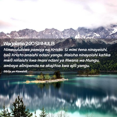Picture 02 - Wagalatia 2:20 SWHULB - Nimesulubiwa pamoja na Kristo. Si mimi tena - Bible Verse Picture