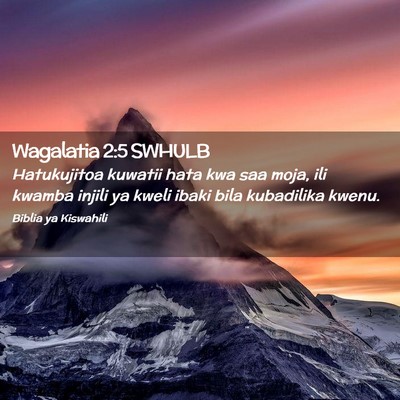 Picture 02 - Wagalatia 2:5 SWHULB - Hatukujitoa kuwatii hata kwa saa moja, ili kwamba - Bible Verse Picture
