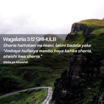 Picture 02 - Wagalatia 3:12 SWHULB - Sheria haitokani na imani, lakini badala yake - Bible Verse Picture