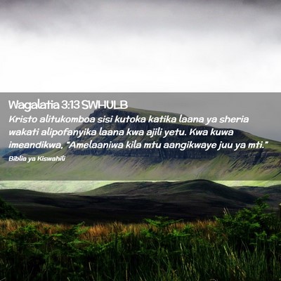 Picture 02 - Wagalatia 3:13 SWHULB - Kristo alitukomboa sisi kutoka katika laana ya - Bible Verse Picture