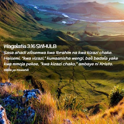 Picture 02 - Wagalatia 3:16 SWHULB - Sasa ahadi zilisemwa kwa Ibrahim na kwa kizazi - Bible Verse Picture