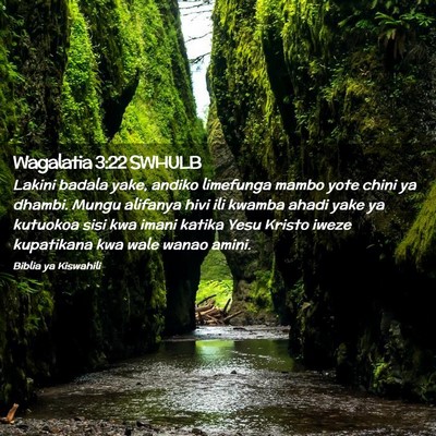 Picture 02 - Wagalatia 3:22 SWHULB - Lakini badala yake, andiko limefunga mambo yote - Bible Verse Picture