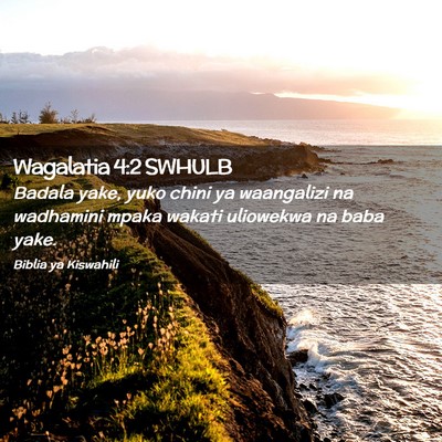 Picture 02 - Wagalatia 4:2 SWHULB - Badala yake, yuko chini ya waangalizi na - Bible Verse Picture