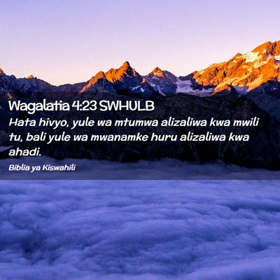 Picture 02 - Wagalatia 4:23 SWHULB - Hata hivyo, yule wa mtumwa alizaliwa kwa mwili - Bible Verse Picture