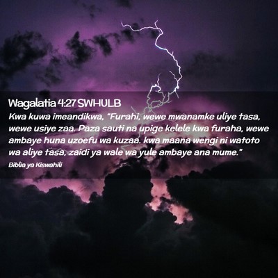 Picture 02 - Wagalatia 4:27 SWHULB - Kwa kuwa imeandikwa, “Furahi, wewe mwanamke - Bible Verse Picture