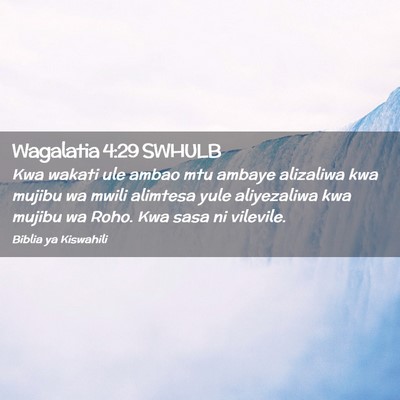 Picture 02 - Wagalatia 4:29 SWHULB - Kwa wakati ule ambao mtu ambaye alizaliwa kwa - Bible Verse Picture