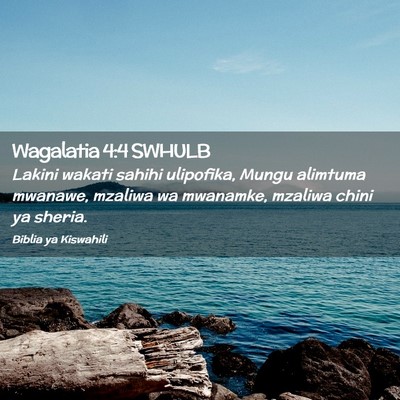 Picture 02 - Wagalatia 4:4 SWHULB - Lakini wakati sahihi ulipofika, Mungu alimtuma - Bible Verse Picture