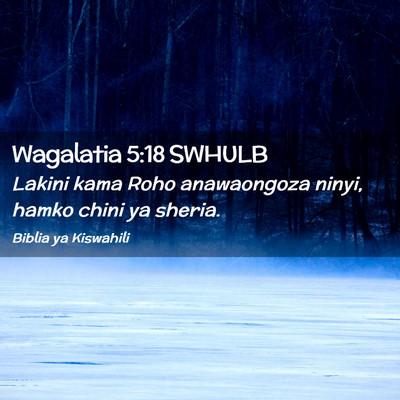 Picture 02 - Wagalatia 5:18 SWHULB - Lakini kama Roho anawaongoza ninyi, hamko chini - Bible Verse Picture