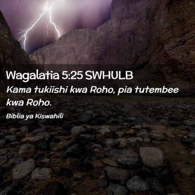 Picture 02 - Wagalatia 5:25 SWHULB - Kama tukiishi kwa Roho, pia tutembee kwa - Bible Verse Picture
