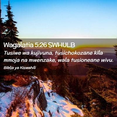 Picture 02 - Wagalatia 5:26 SWHULB - Tusiwe wa kujivuna, tusichokozane kila mmoja na - Bible Verse Picture