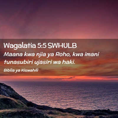 Picture 02 - Wagalatia 5:5 SWHULB - Maana kwa njia ya Roho, kwa imani tunasubiri - Bible Verse Picture