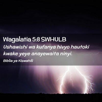 Picture 02 - Wagalatia 5:8 SWHULB - Ushawishi wa kufanya hivyo hautoki kwake yeye - Bible Verse Picture