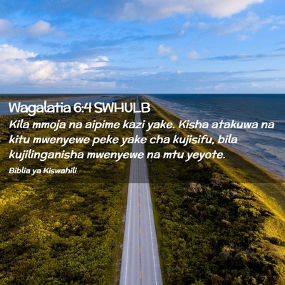 Picture 02 - Wagalatia 6:4 SWHULB - Kila mmoja na aipime kazi yake. Kisha atakuwa na - Bible Verse Picture