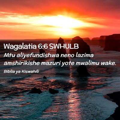 Picture 02 - Wagalatia 6:6 SWHULB - Mtu aliyefundishwa neno lazima amshirikishe - Bible Verse Picture