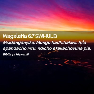 Picture 02 - Wagalatia 6:7 SWHULB - Msidanganyike. Mungu hadhihakiwi. Kila apandacho - Bible Verse Picture