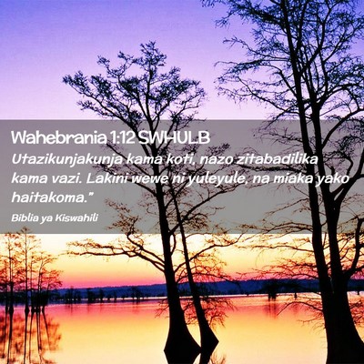 Picture 02 - Wahebrania 1:12 SWHULB - Utazikunjakunja kama koti, nazo zitabadilika kama - Bible Verse Picture
