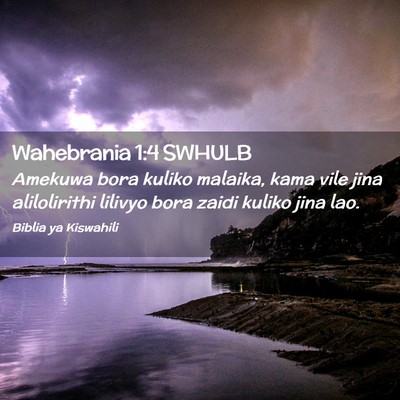 Picture 02 - Wahebrania 1:4 SWHULB - Amekuwa bora kuliko malaika, kama vile jina - Bible Verse Picture