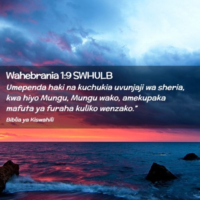 Picture 02 - Wahebrania 1:9 SWHULB - Umependa haki na kuchukia uvunjaji wa sheria, kwa - Bible Verse Picture
