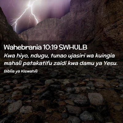 Picture 02 - Wahebrania 10:19 SWHULB - Kwa hiyo, ndugu, tunao ujasiri wa kuingia mahali - Bible Verse Picture